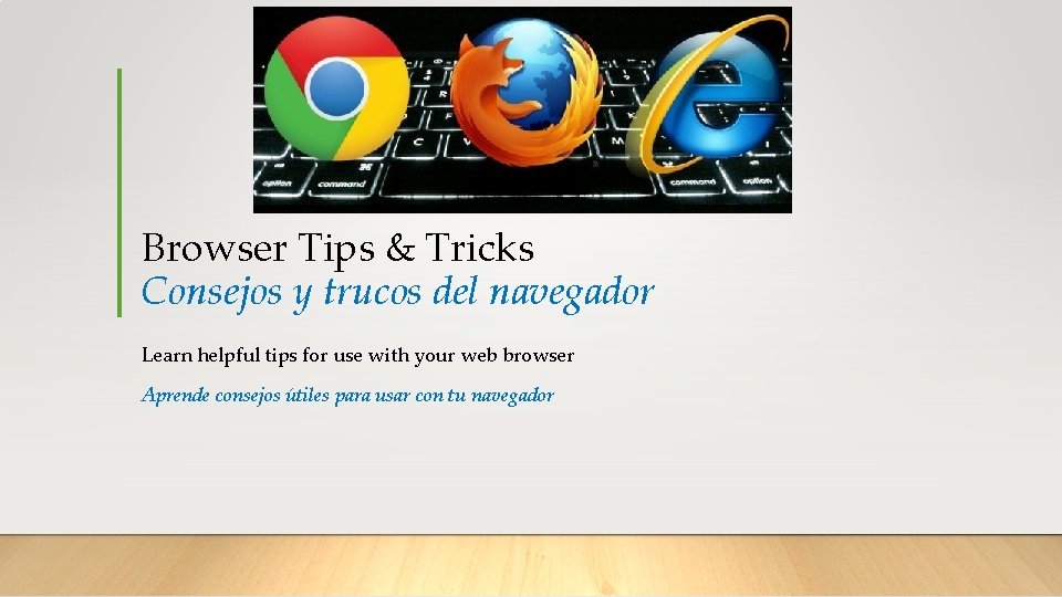 Browser Tips & Tricks Consejos y trucos del navegador Learn helpful tips for use