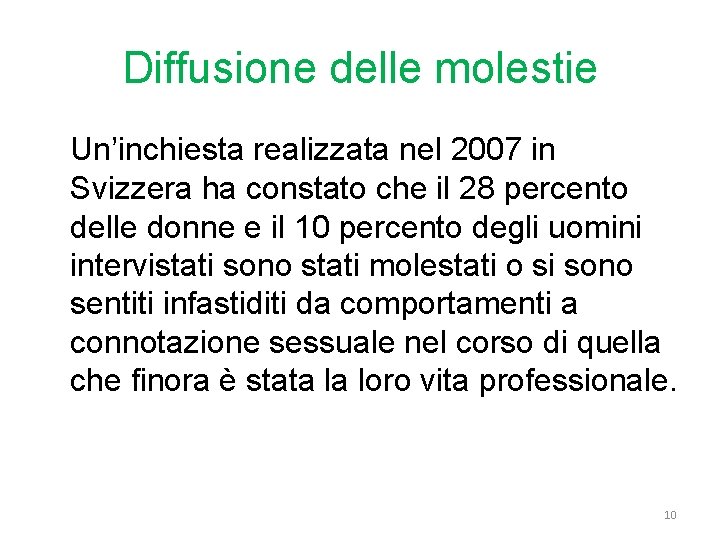 Diffusione delle molestie Un’inchiesta realizzata nel 2007 in Svizzera ha constato che il 28