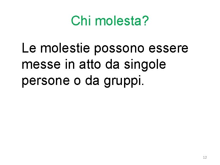 Chi molesta? Le molestie possono essere messe in atto da singole persone o da