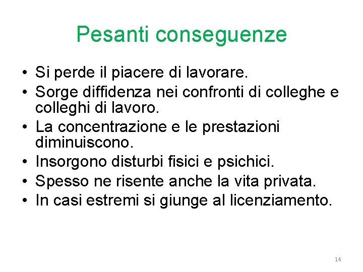 Pesanti conseguenze • Si perde il piacere di lavorare. • Sorge diffidenza nei confronti