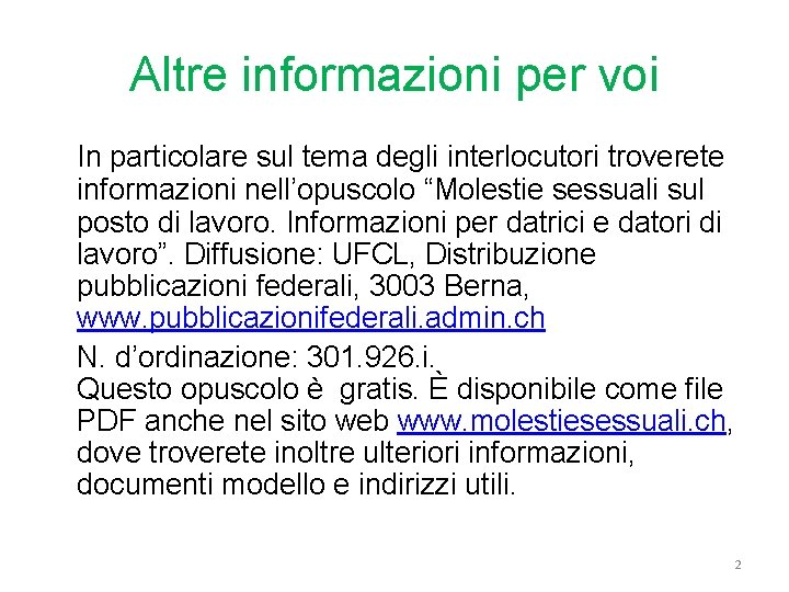 Altre informazioni per voi In particolare sul tema degli interlocutori troverete informazioni nell’opuscolo “Molestie