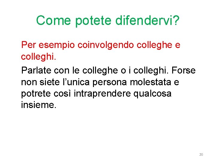 Come potete difendervi? Per esempio coinvolgendo colleghe e colleghi. Parlate con le colleghe o