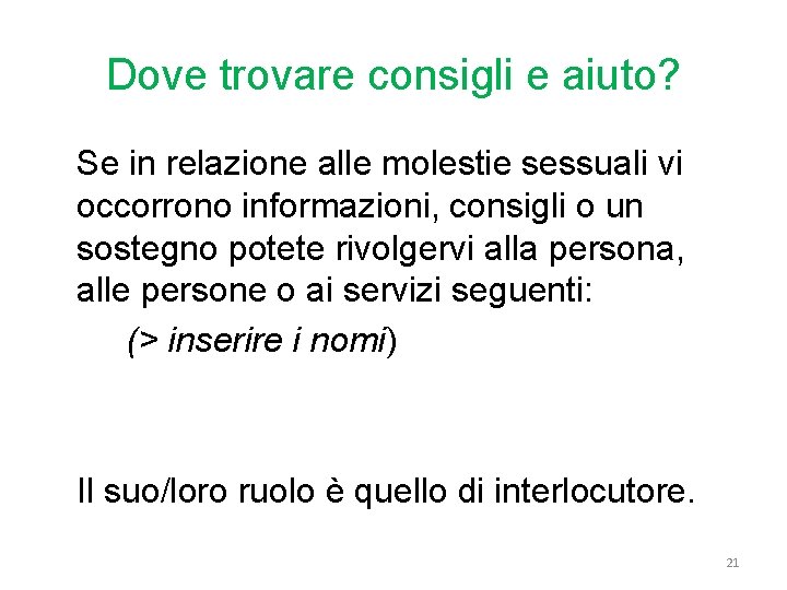 Dove trovare consigli e aiuto? Se in relazione alle molestie sessuali vi occorrono informazioni,