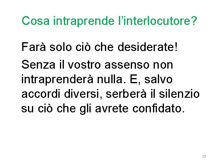 Cosa intraprende l’interlocutore? Farà solo ciò che desiderate! Senza il vostro assenso non intraprenderà