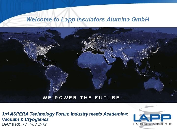 Welcome to Lapp Insulators Alumina Gmb. H WE POWER THE FUTURE 3 rd ASPERA