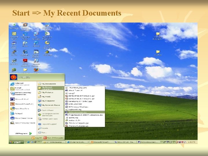 Start => My Recent Documents Start => My Recent Documents