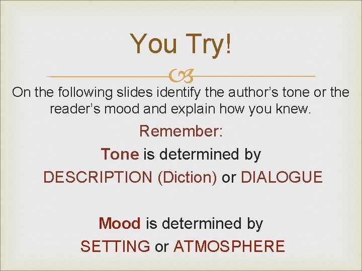 You Try! On the following slides identify the author’s tone or the reader’s mood
