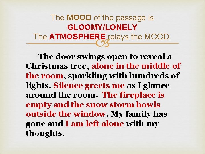 The MOOD of the passage is GLOOMY/LONELY The ATMOSPHERE relays the MOOD. The door