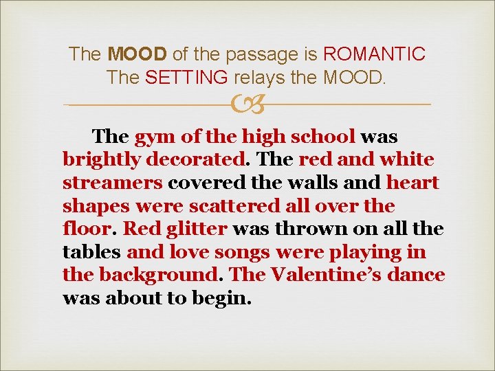The MOOD of the passage is ROMANTIC The SETTING relays the MOOD. The gym