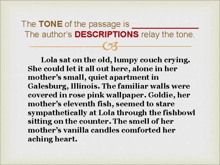 The TONE of the passage is _______ The author’s DESCRIPTIONS relay the tone. Lola