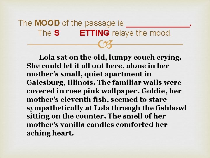 The MOOD of the passage is _______. The S ETTING relays the mood. Lola