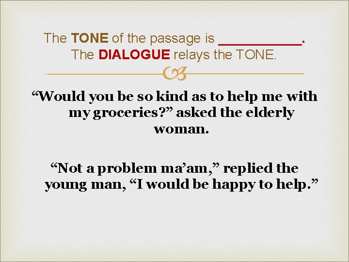 The TONE of the passage is ______. The DIALOGUE relays the TONE. “Would you