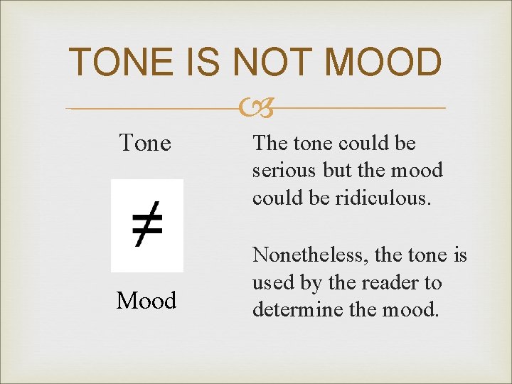TONE IS NOT MOOD Tone Mood The tone could be serious but the mood