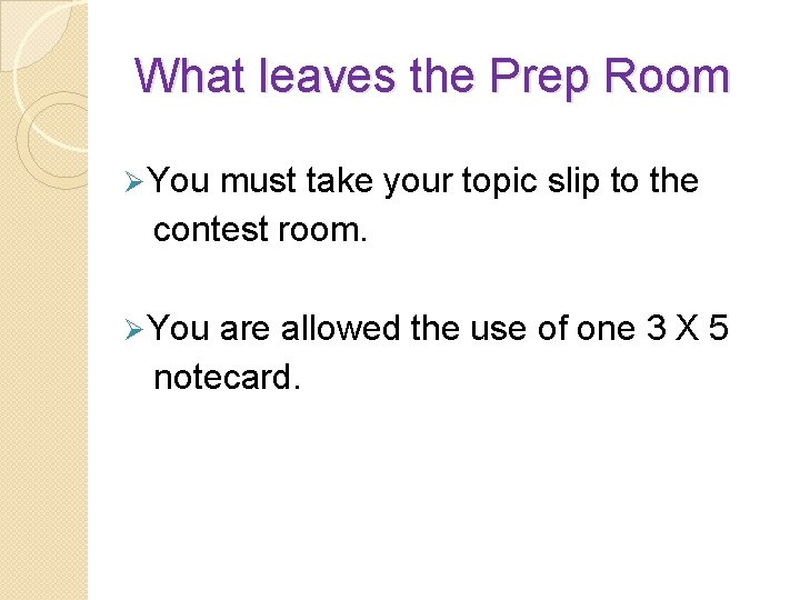 What leaves the Prep Room Ø You must take your topic slip to the