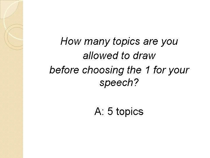 How many topics are you allowed to draw before choosing the 1 for your