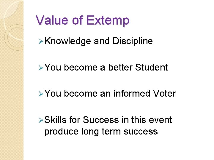 Value of Extemp Ø Knowledge and Discipline Ø You become a better Student Ø