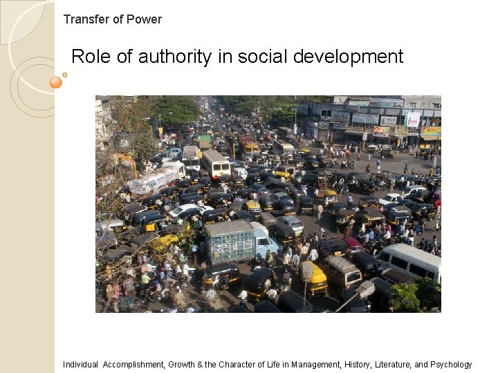 Transfer of Power Role of authority in social development Individual Accomplishment, Growth & the