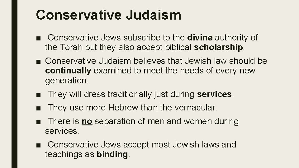 Conservative Judaism ■ Conservative Jews subscribe to the divine authority of the Torah but