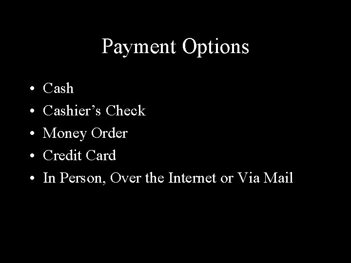 Payment Options • • • Cashier’s Check Money Order Credit Card In Person, Over