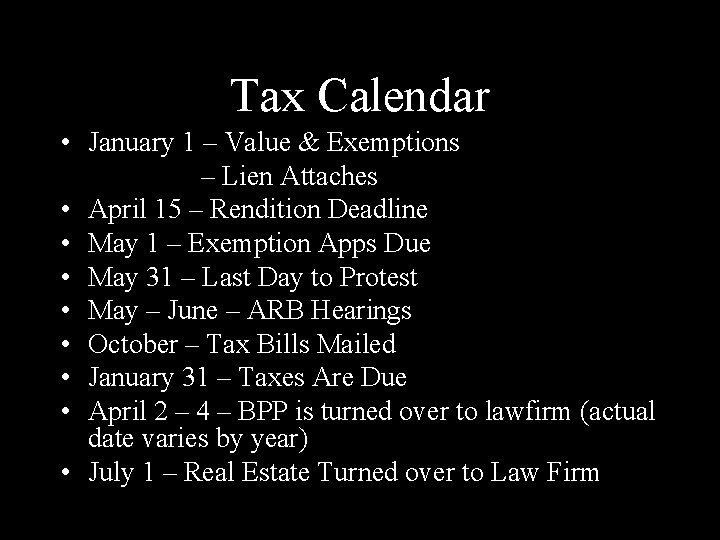 Tax Calendar • January 1 – Value & Exemptions – Lien Attaches • April