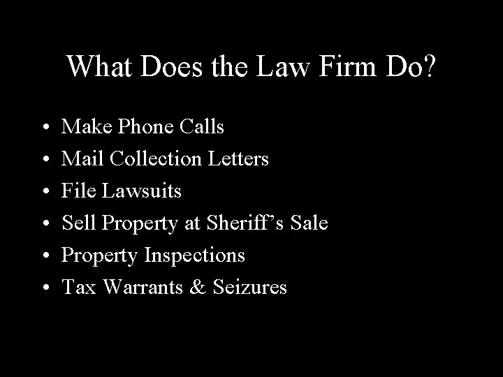 What Does the Law Firm Do? • • • Make Phone Calls Mail Collection