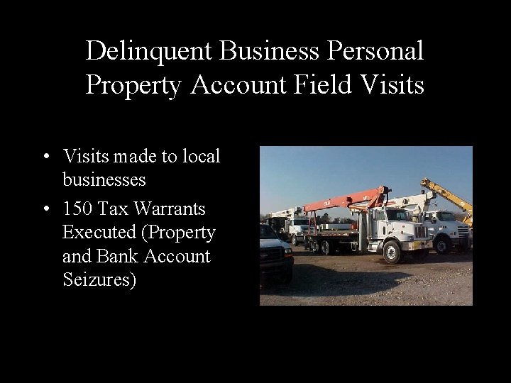 Delinquent Business Personal Property Account Field Visits • Visits made to local businesses •