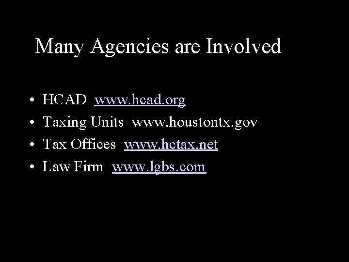 Many Agencies are Involved • • HCAD www. hcad. org Taxing Units www. houstontx.