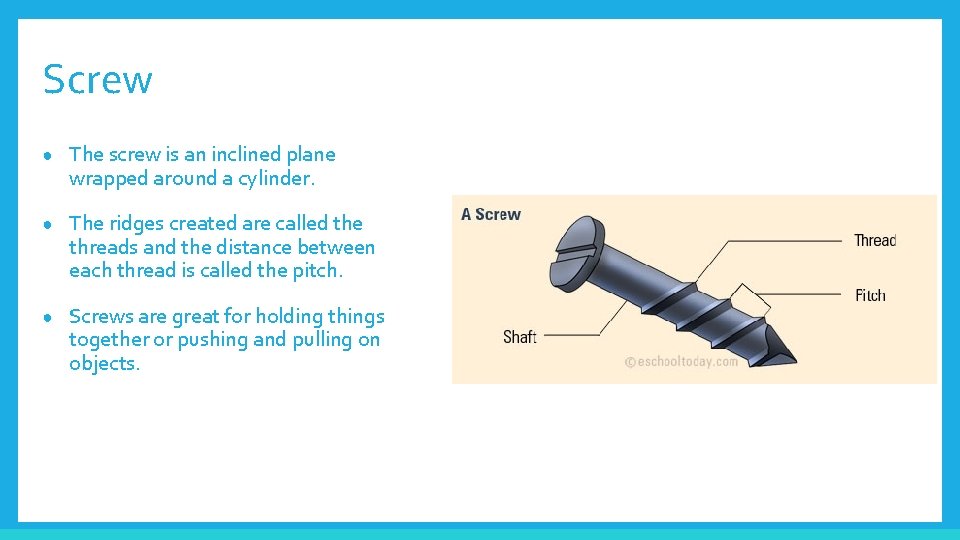 Screw ● The screw is an inclined plane wrapped around a cylinder. ● The