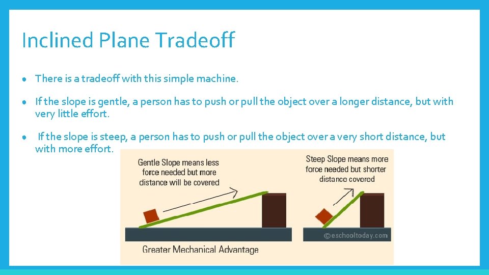 Inclined Plane Tradeoff ● There is a tradeoff with this simple machine. ● If