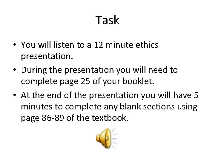 Task • You will listen to a 12 minute ethics presentation. • During the