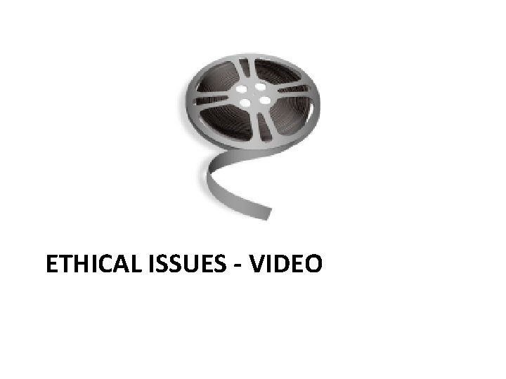 ETHICAL ISSUES - VIDEO 