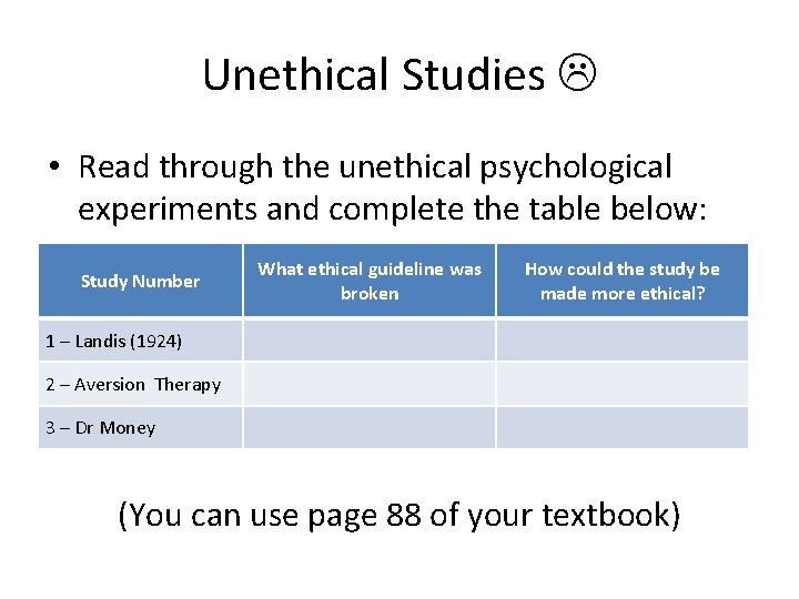 Unethical Studies • Read through the unethical psychological experiments and complete the table below: