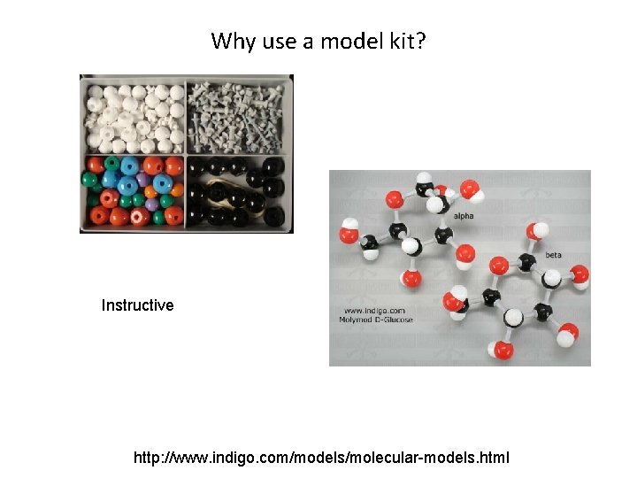 Why use a model kit? Instructive http: //www. indigo. com/models/molecular-models. html 