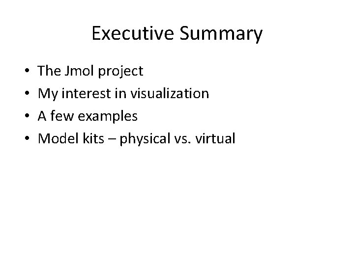 Executive Summary • • The Jmol project My interest in visualization A few examples