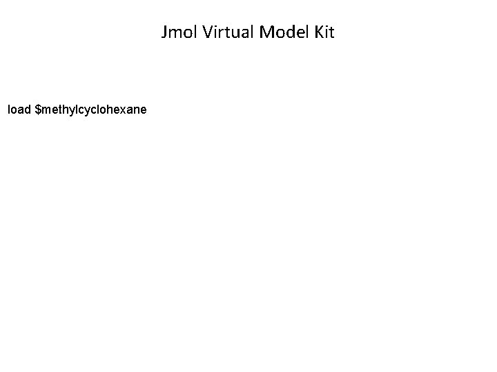 Jmol Virtual Model Kit load $methylcyclohexane 