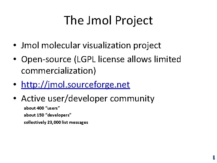 The Jmol Project • Jmol molecular visualization project • Open-source (LGPL license allows limited