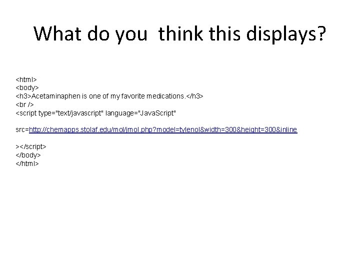 What do you think this displays? <html> <body> <h 3>Acetaminaphen is one of my