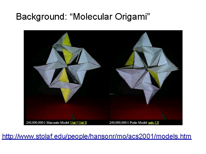 Background: “Molecular Origami” http: //www. stolaf. edu/people/hansonr/mo/acs 2001/models. htm 