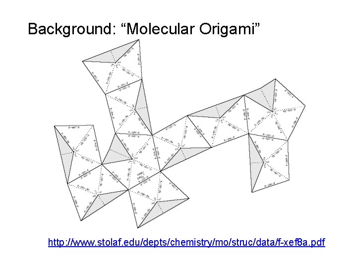 Background: “Molecular Origami” http: //www. stolaf. edu/depts/chemistry/mo/struc/data/f-xef 8 a. pdf 