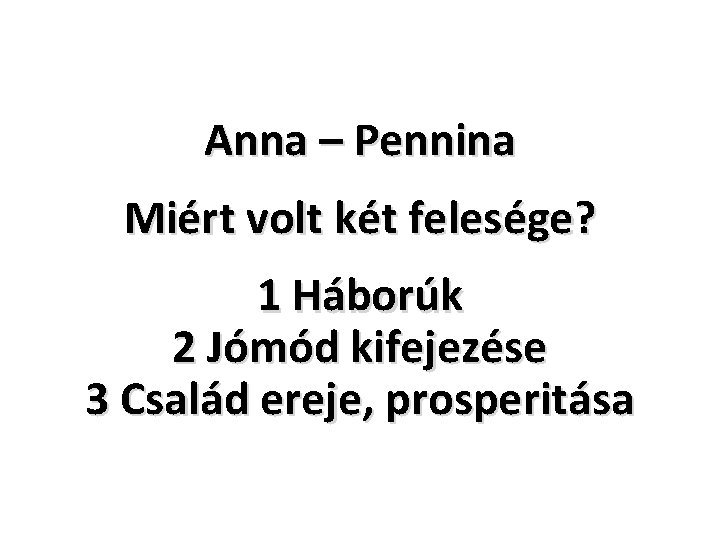 Anna – Pennina Miért volt két felesége? 1 Háborúk 2 Jómód kifejezése 3 Család