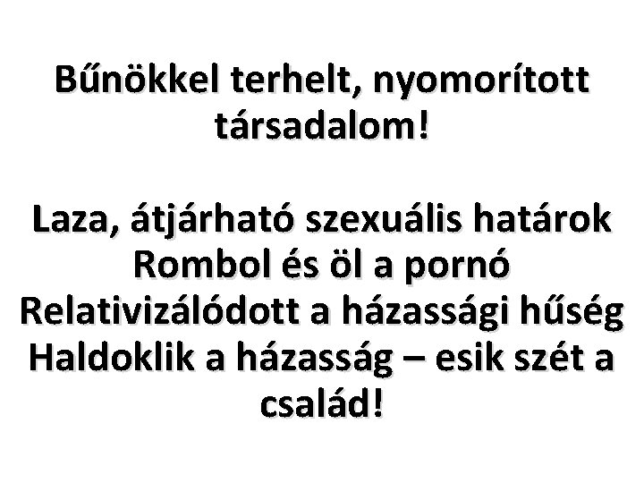 Bűnökkel terhelt, nyomorított társadalom! Laza, átjárható szexuális határok Rombol és öl a pornó Relativizálódott