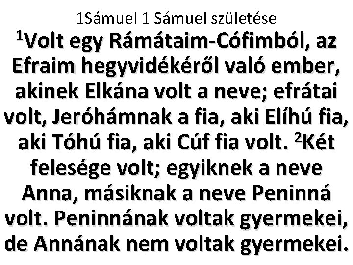 1 Sámuel 1 Sámuel születése 1 Volt egy Rámátaim-Cófimból, az Efraim hegyvidékéről való ember,