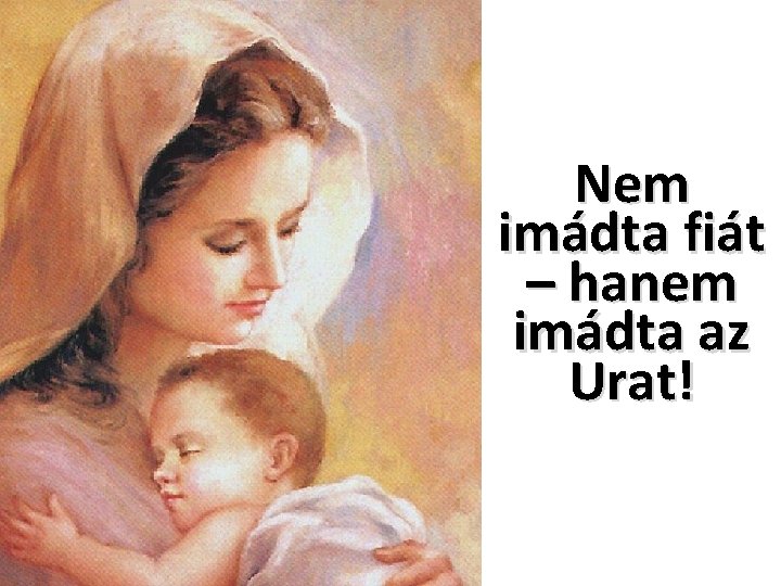 Nem imádta fiát – hanem imádta az Urat! 