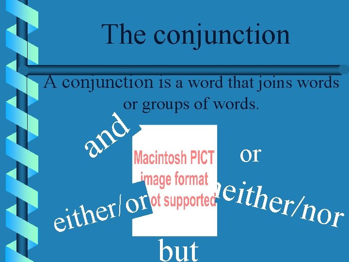 The conjunction A conjunction is a word that joins words or groups of words.