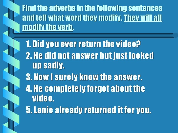 Find the adverbs in the following sentences and tell what word they modify. They