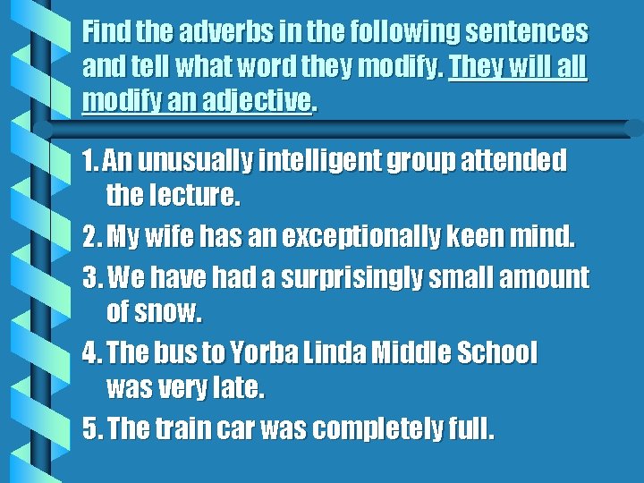 Find the adverbs in the following sentences and tell what word they modify. They