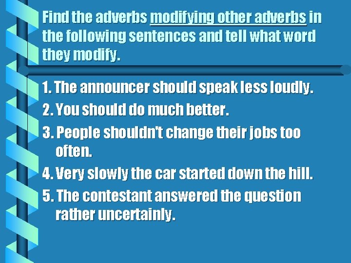 Find the adverbs modifying other adverbs in the following sentences and tell what word