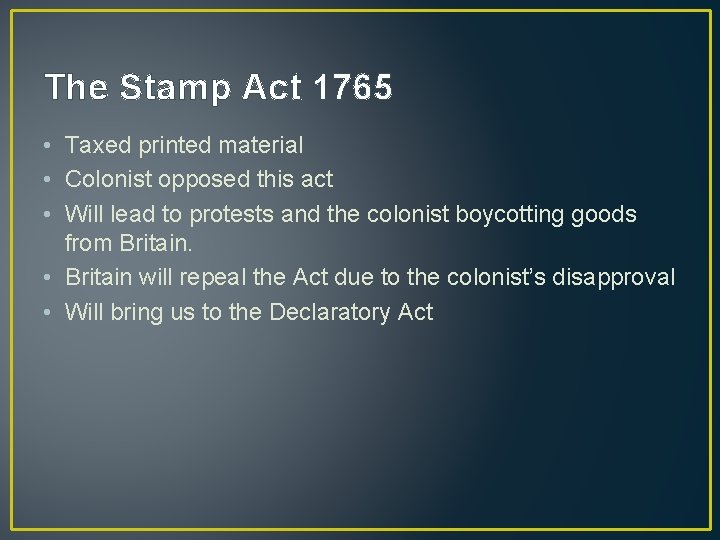 The Stamp Act 1765 • Taxed printed material • Colonist opposed this act • The Stamp Act 1765 • Taxed printed material • Colonist opposed this act •