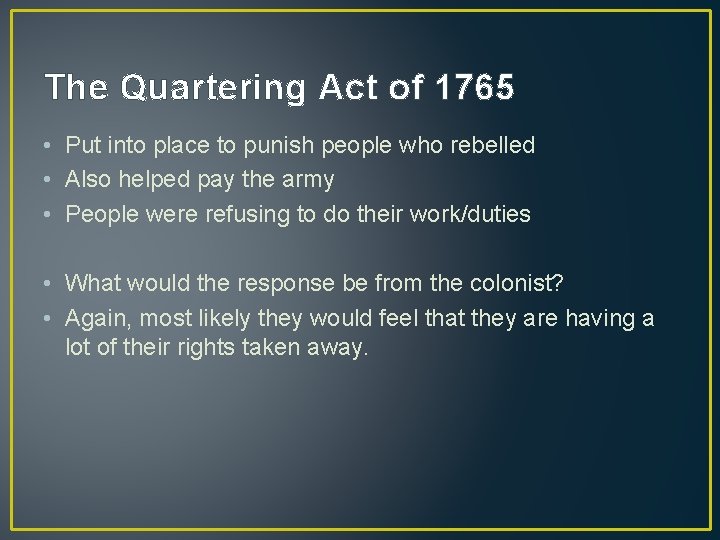 The Quartering Act of 1765 • Put into place to punish people who rebelled The Quartering Act of 1765 • Put into place to punish people who rebelled