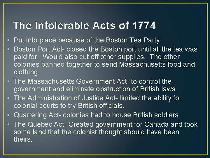 The Intolerable Acts of 1774 • Put into place because of the Boston Tea The Intolerable Acts of 1774 • Put into place because of the Boston Tea
